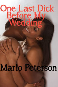 One Last Dick Before My Wedding (Cheating Infidelity Ebony Erotica) Marlo Peterson Author