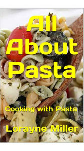 All About Pasta Lorayne Miller Author