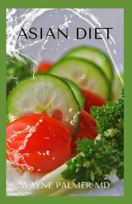 ASIAN DIET: An Ultimate Guide To Lose Weight And Increase Energy WAYNE PALMER RND Author