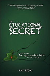 The Educational Secret: Cultivating Entrepreneurial Spirit in Our Youth Ami Desai Author