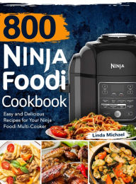 800 Ninja Foodi Cookbook: Easy and Delicious Recipes for Your Ninja Foodi Multi-Cooker Linda Michael Author