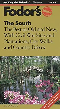 The South : The Best of Old and New with Civil War Sites, Plantations, City Walks and Country Drives by Fodor's
