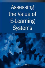 Assessing the Value of E-Learning Systems Yair Levy Author