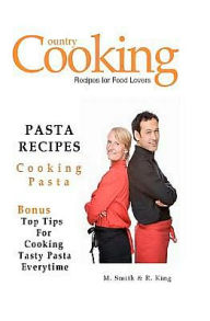 Pasta Recipes: Cooking Pasta R. King Author