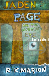 Jaden Page and the Alchemist's Eye: Episode 1 R K Marion Author