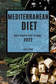 MEDITERRANEAN DIET 2022: TASTY RECIPES EASY TO MAKE GARY CAPRA Author