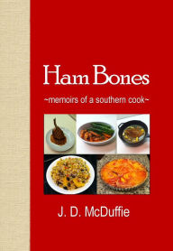 Ham Bones: Memoirs of a southern cook Joseph deLeon McDuffie Jr Author