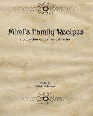 Mimi's Family Recipes: a collection of Italian delicacies Marie Tavano Author