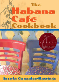 The Habana Café Cookbook Josefa Gonzalez-Hastings Author