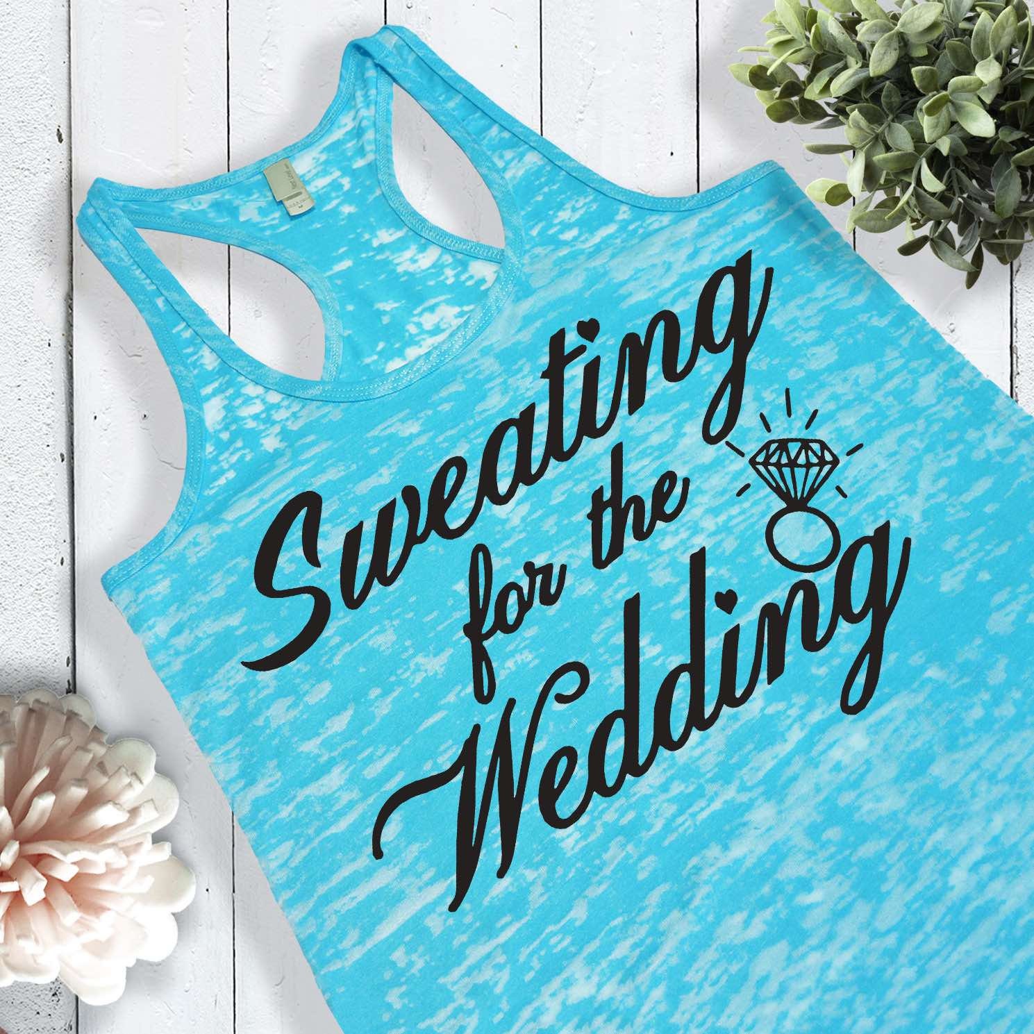 Sweating For The Wedding Tank Top. Shirt. Burnout Racerback Bride Gym