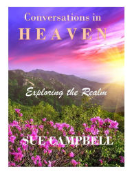 Conversations in Heaven: Exploring the Realm Sue Campbell Author