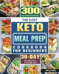The Easy Keto Meal Prep Cookbook for Beginners Amy Landry Author
