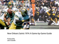 New Orleans Saints 1974: A Game-by-Game Guide John Schaefer Author