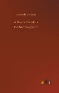 A Dog of Flanders Louise de la Ramée Author