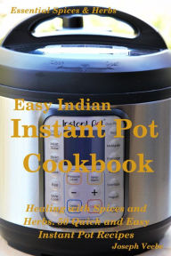 Easy Indian Instant Pot Cookbook: Healing with Spices and Herbs: 50 Healthy Recipes (Essential Spices and Herbs, #11) Joseph Veebe Author