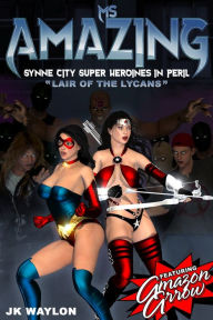 Ms Amazing: Lair of the Lycans (Synne City Super Heroines in Peril) JK Waylon Author