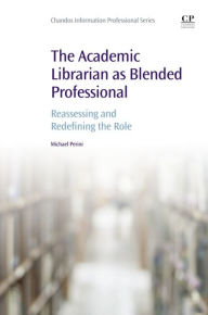 The Academic Librarian as Blended Professional: Reassessing and Redefining the Role Michael Perini Author