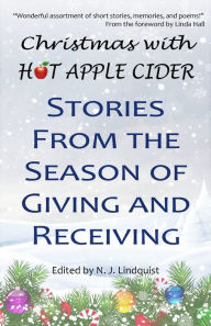 Christmas with Hot Apple Cider: Stories from the Season of Giving and Receiving N J Lindquist Author