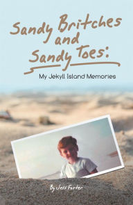 Sandy Britches and Sandy Toes:: My Jekyll Island Memories by Jeff Foster Jeff Foster Author