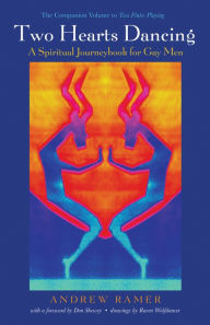 Two Hearts Dancing: A Spiritual Journeybook for Gay Men: The Companion Volume to Two Flutes Playing Andrew Ramer Author