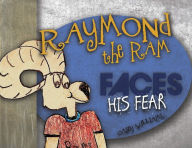 Raymond the Ram: Faces His Fear Casey Williams Author