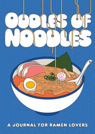 Oodles of Noodles: A Journal for Ramen Lovers Zachary Woodard Author