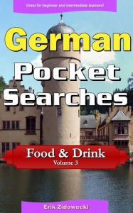 German Pocket Searches - Food & Drink - Volume 3: A set of word search puzzles to aid your language learning Erik Zidowecki Author
