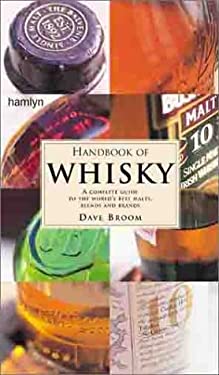 Handbook of Whisky : A Complete Guide to the World's Best Malts, Blends and Brands by Dave Broom