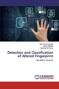 Detection and Classification of Altered Fingerprint Ram Kumar Solanki Author