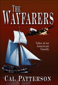 The Wayfarers: Tales of an American Family Cal Patterson Author