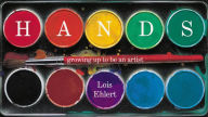 Hands: growing up to be an artist Lois Ehlert Author