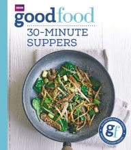 Good Food: 30-Minute Suppers Sarah Cook Author