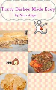 Tasty Dishes Made Easy Nana Angel Author