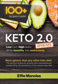 Keto 2.0: Low Carb, High Gains. All the benefits, less Restrictions: Tips & Recipes for Living & Loving the Keto 2.0 Lifestyle Effie Manolas Author