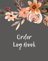 Order Log Book: Order Log Book: Small Business Sales Tracker, Record and Keep Track of Daily Customer Sales, Journal Amy Newton Author
