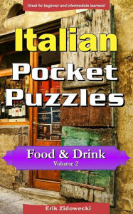 Italian Pocket Puzzles - Food & Drink - Volume 2: A collection of puzzles and quizzes to aid your language learning Erik Zidowecki Author