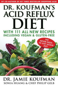 Dr. Koufman's Acid Reflux Diet: With 111 All New Recipes Including Vegan & Gluten-Free: The Never-need-to-diet-again Diet Jamie Koufman Author