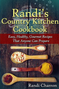 Randi's Country Kitchen Cookbook Randi Charron Author