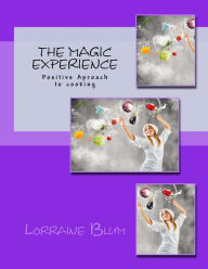 The Magic Experience: Positive approach to cooking cook book Lorraine J Blum Author