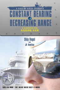 Constant Bearing - Decreasing Range: A Makeover for Sailor Sam Skip Vogel Author