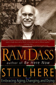 Still Here: Embracing Aging, Changing, and Dying Ram Dass Author