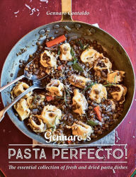 Gennaro's Pasta Perfecto!: The Essential Collection of Fresh and Dried Pasta Dishes Gennaro Contaldo Author