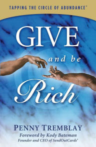Give and Be Rich: Tapping the Circle of Abundance Penny Tremblay Author