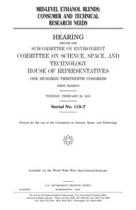 Mid-level ethanol blends: consumer and technical research needs United States House of Representatives Author