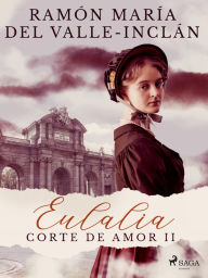 Eulalia (Corte de amor II) Ramón María Del Valle-Inclán Author