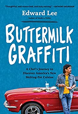 Buttermilk Graffiti : A Chef's Journey to Discover America's New Melting-Pot Cuisine by Edward Lee