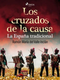 Los cruzados de la causa. La España tradicional Ramón MarÃa Del Valle-Inclán Author