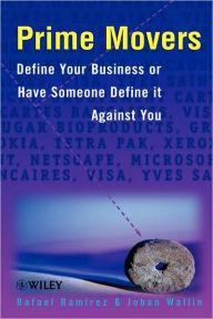 Prime Movers: Define Your Business or Have Someone Define it Against You Rafael Ramírez Author