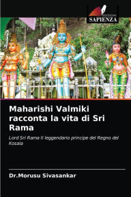 Maharishi Valmiki racconta la vita di Sri Rama Dr.Morusu Sivasankar Author