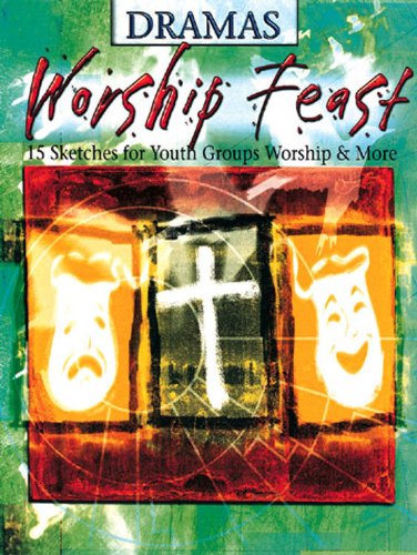Worship Feast : 15 Sketches for Youth Groups, Worship, and More by Beth Miller